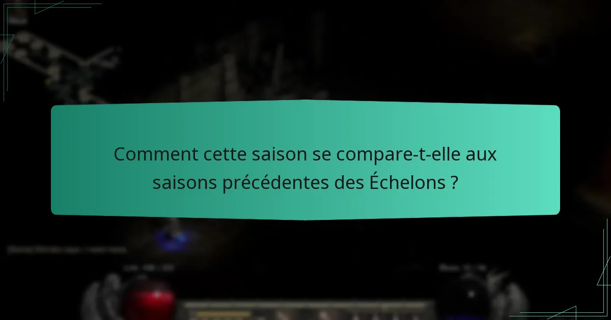 Comment cette saison se compare-t-elle aux saisons précédentes des Échelons ?