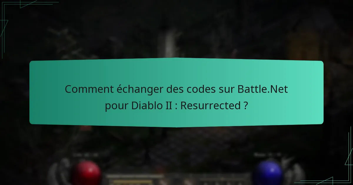 Comment échanger des codes sur Battle.Net pour Diablo II : Resurrected ?