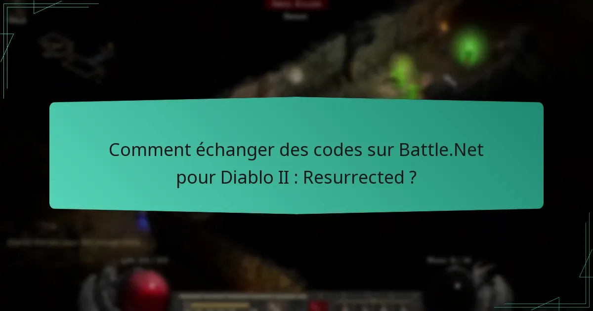 Comment échanger des codes sur Battle.Net pour Diablo II : Resurrected ?