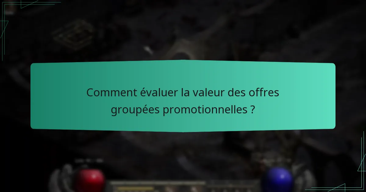 Comment évaluer la valeur des offres groupées promotionnelles ?