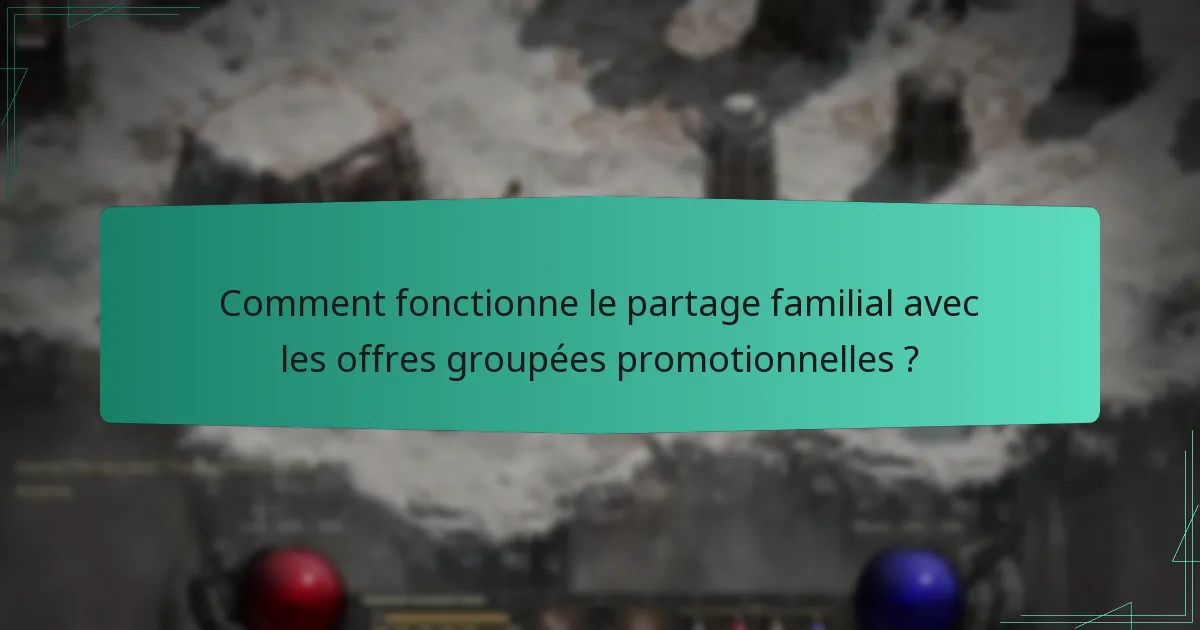 Comment fonctionne le partage familial avec les offres groupées promotionnelles ?