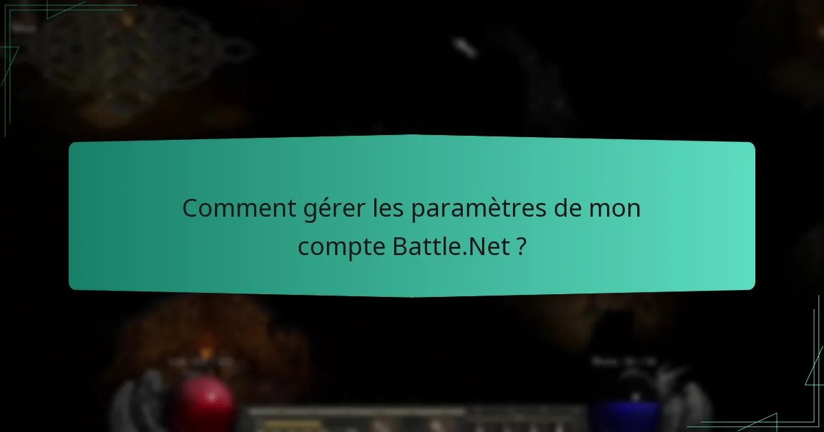 Comment gérer les paramètres de mon compte Battle.Net ?