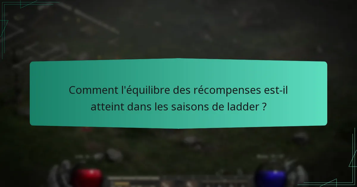 Comment l’équilibre des récompenses est-il atteint dans les saisons de ladder ?