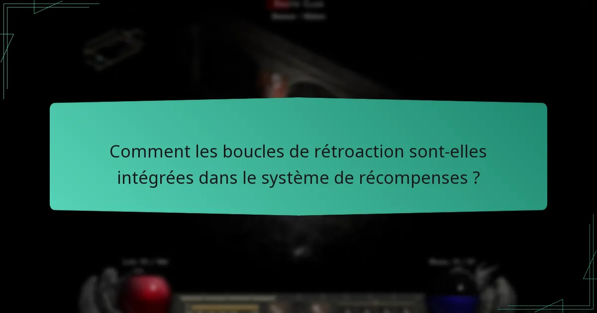 Comment les boucles de rétroaction sont-elles intégrées dans le système de récompenses ?