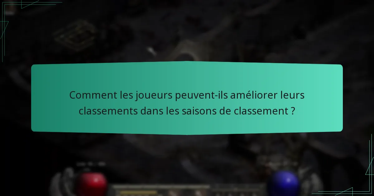 Comment les joueurs peuvent-ils améliorer leurs classements dans les saisons de classement ?