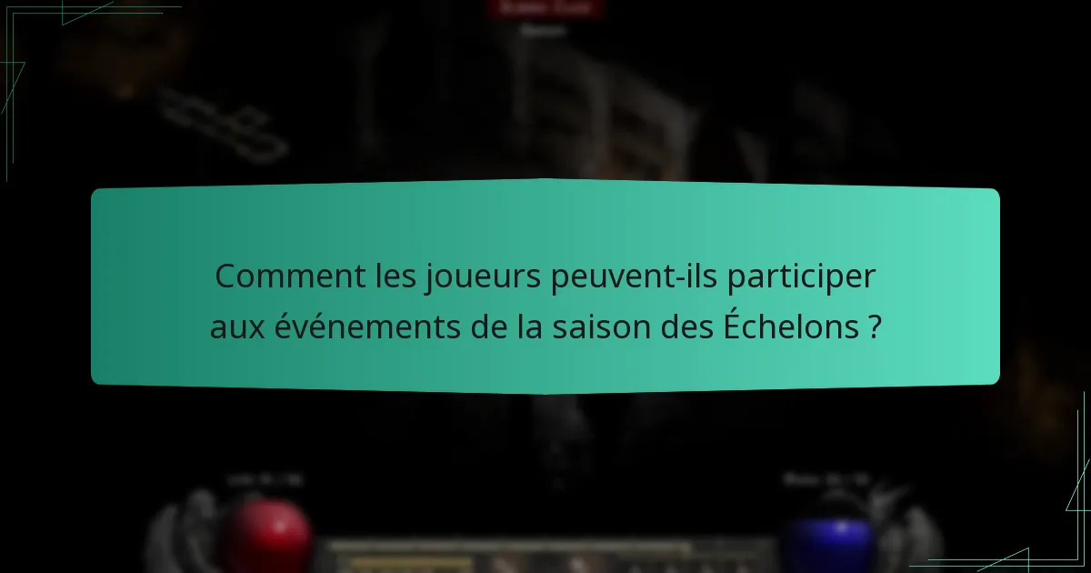 Comment les joueurs peuvent-ils participer aux événements de la saison des Échelons ?
