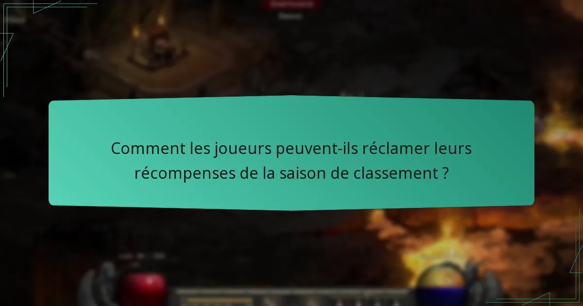 Comment les joueurs peuvent-ils réclamer leurs récompenses de la saison de classement ?