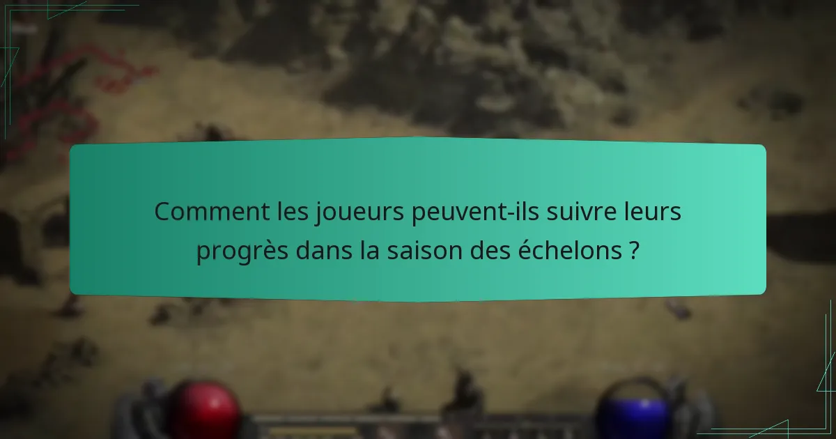 Comment les joueurs peuvent-ils suivre leurs progrès dans la saison des échelons ?