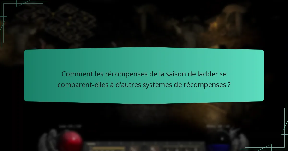Comment les récompenses de la saison de ladder se comparent-elles à d’autres systèmes de récompenses ?