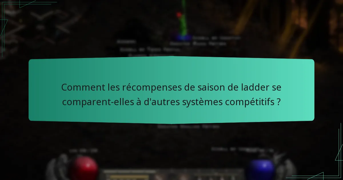 Comment les récompenses de saison de ladder se comparent-elles à d’autres systèmes compétitifs ?