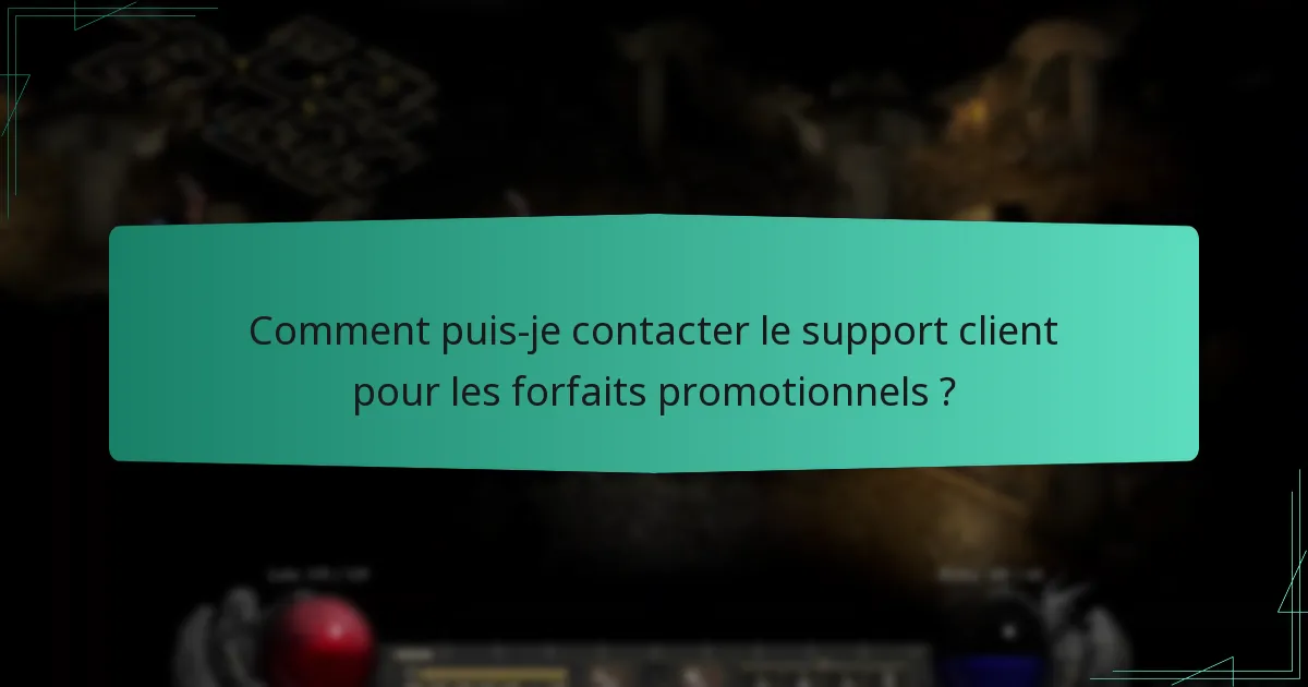 Comment puis-je contacter le support client pour les forfaits promotionnels ?