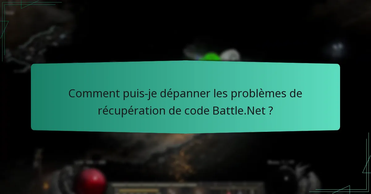 Comment puis-je dépanner les problèmes de récupération de code Battle.Net ?