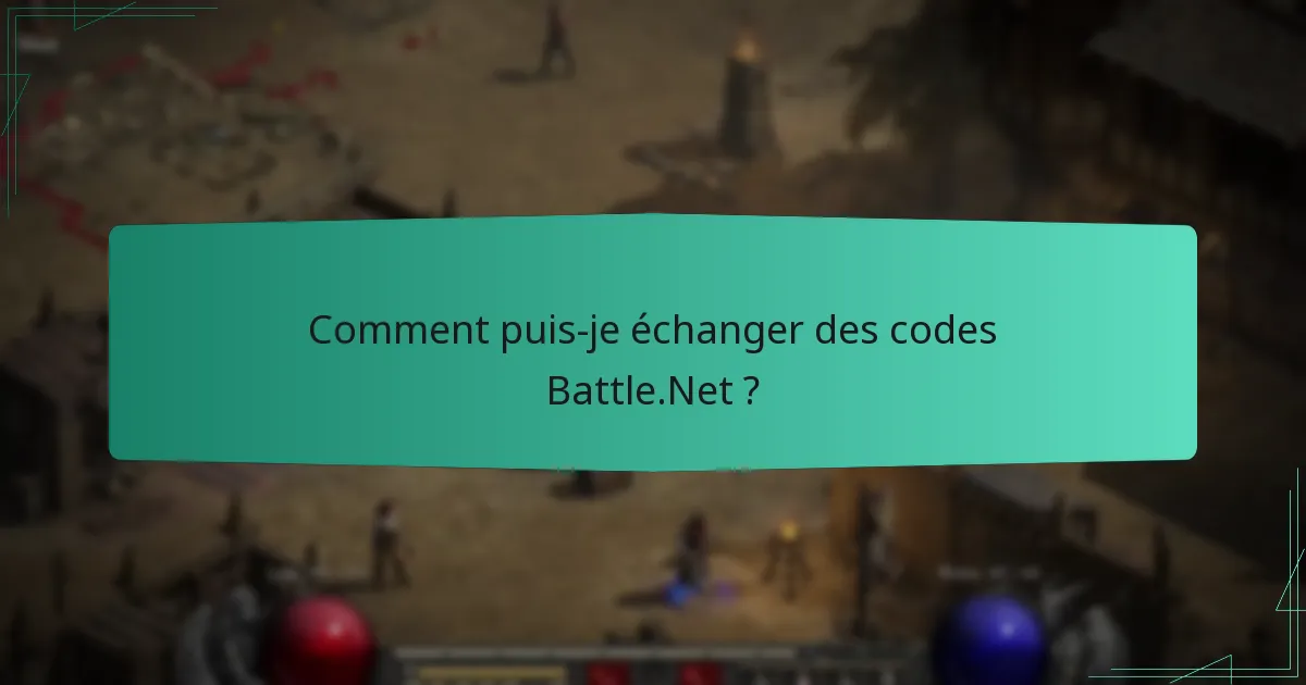Comment puis-je échanger des codes Battle.Net ?