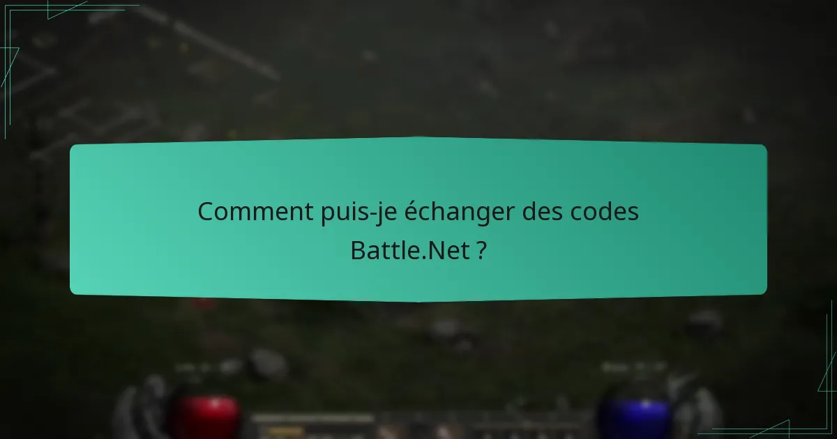 Comment puis-je échanger des codes Battle.Net ?