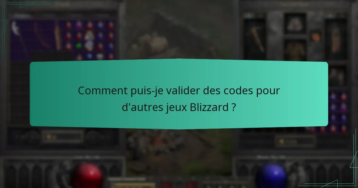 Comment puis-je valider des codes pour d’autres jeux Blizzard ?