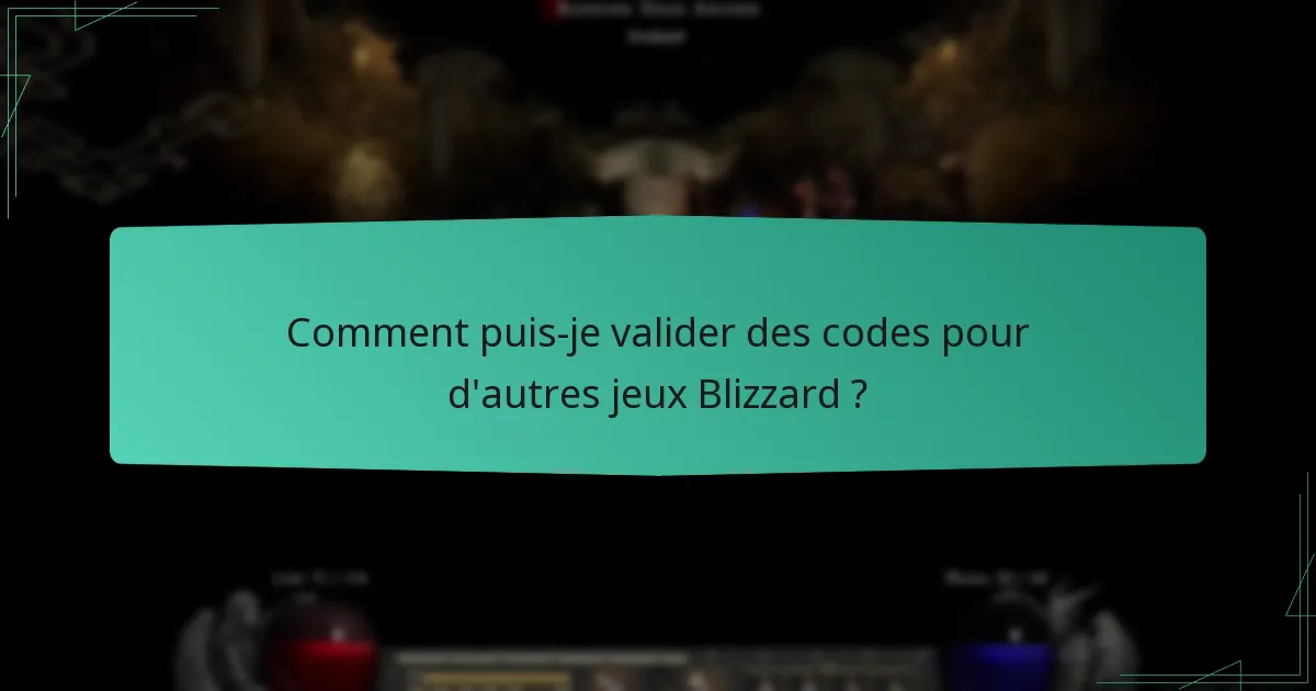 Comment puis-je valider des codes pour d’autres jeux Blizzard ?