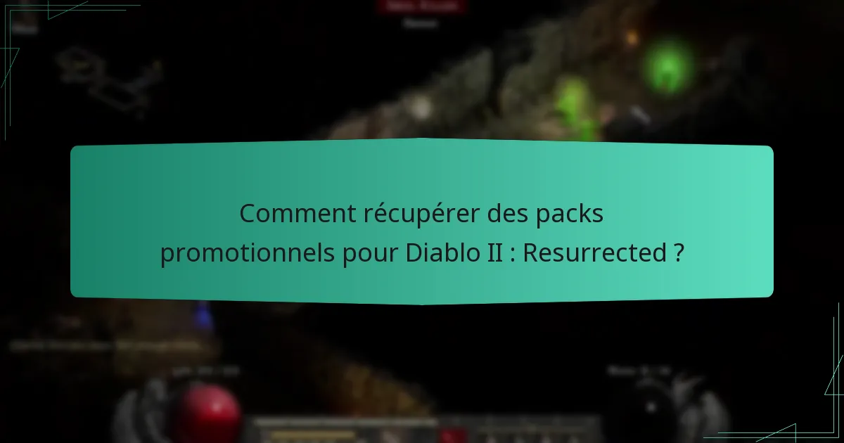 Comment récupérer des packs promotionnels pour Diablo II : Resurrected ?