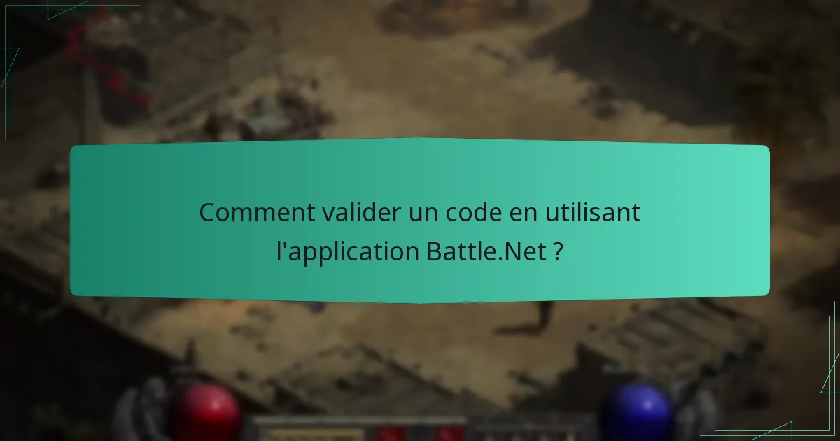 Comment valider un code en utilisant l’application Battle.Net ?
