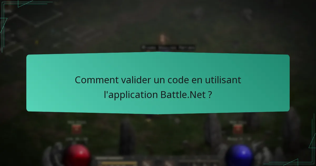 Comment valider un code en utilisant l’application Battle.Net ?
