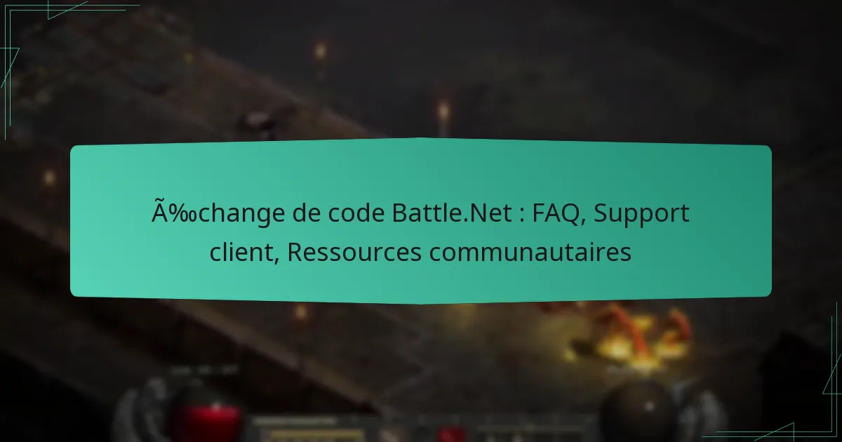 Échange de code Battle.Net : FAQ, Support client, Ressources communautaires