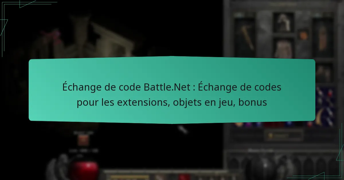 Échange de code Battle.Net : Échange de codes pour les extensions, objets en jeu, bonus