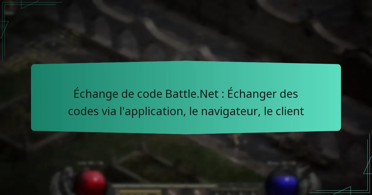 Échange de code Battle.Net : Échanger des codes via l’application, le navigateur, le client