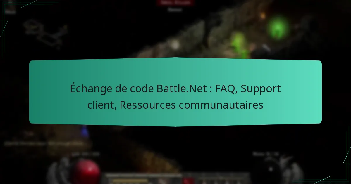 Échange de code Battle.Net : FAQ, Support client, Ressources communautaires