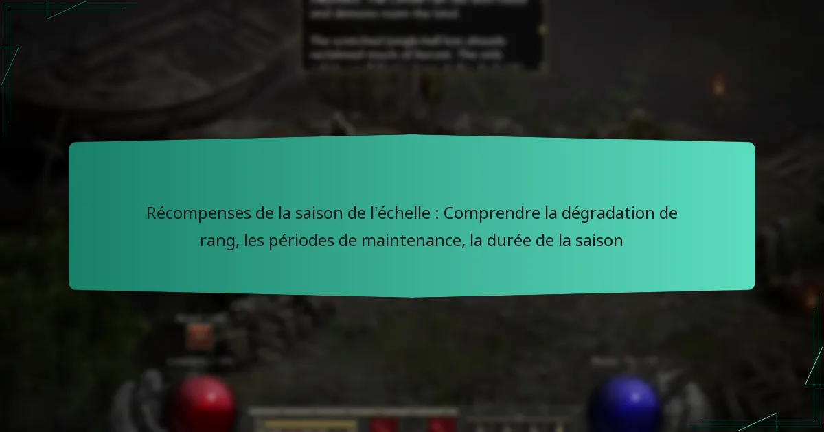 Récompenses de la saison de l’échelle : Comprendre la dégradation de rang, les périodes de maintenance, la durée de la saison