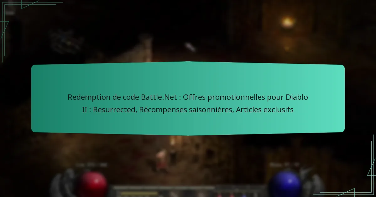 Redemption de code Battle.Net : Offres promotionnelles pour Diablo II : Resurrected, Récompenses saisonnières, Articles exclusifs