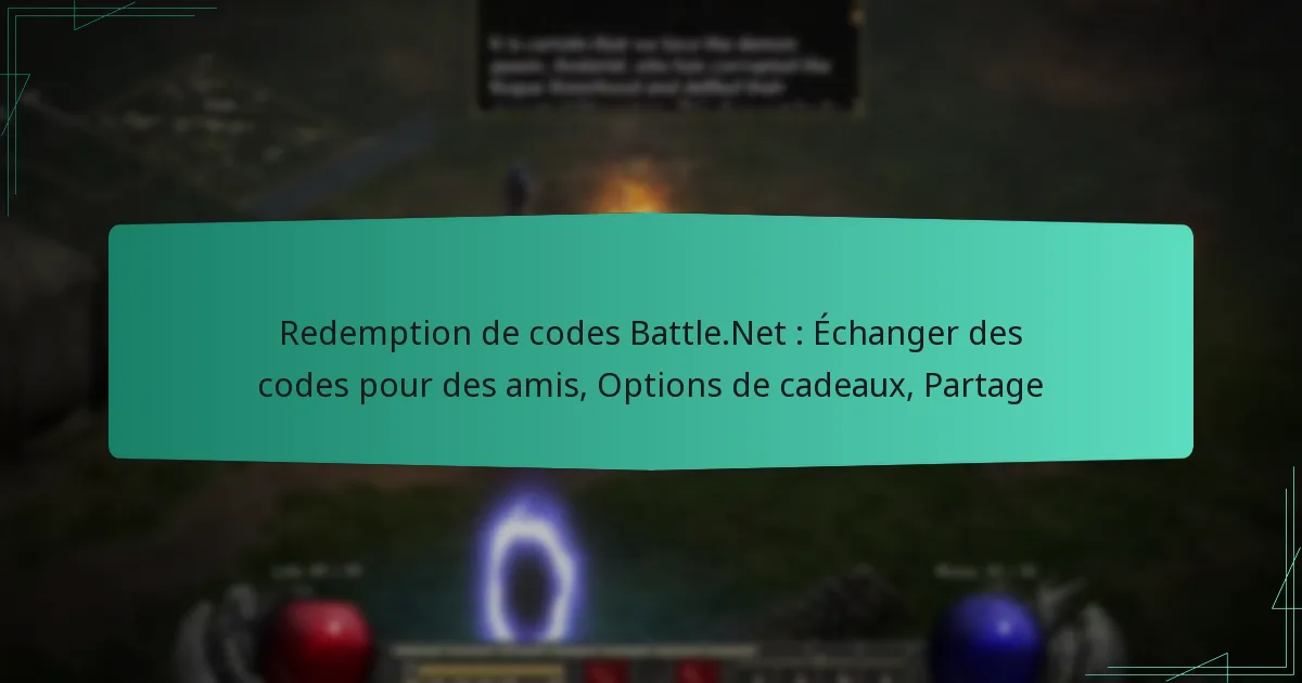 Redemption de codes Battle.Net : Échanger des codes pour des amis, Options de cadeaux, Partage