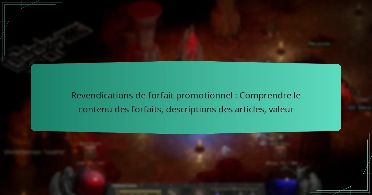 Revendications de forfait promotionnel : Comprendre le contenu des forfaits, descriptions des articles, valeur