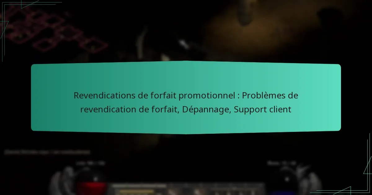 Revendications de forfait promotionnel : Problèmes de revendication de forfait, Dépannage, Support client