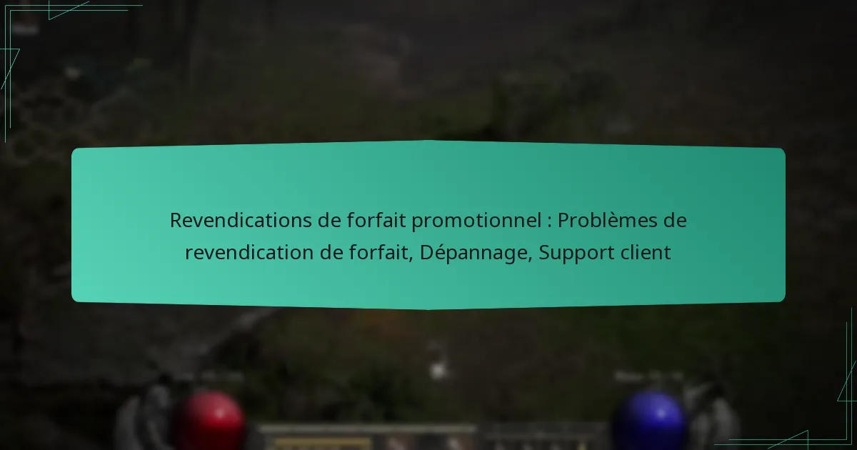 Revendications de forfait promotionnel : Problèmes de revendication de forfait, Dépannage, Support client