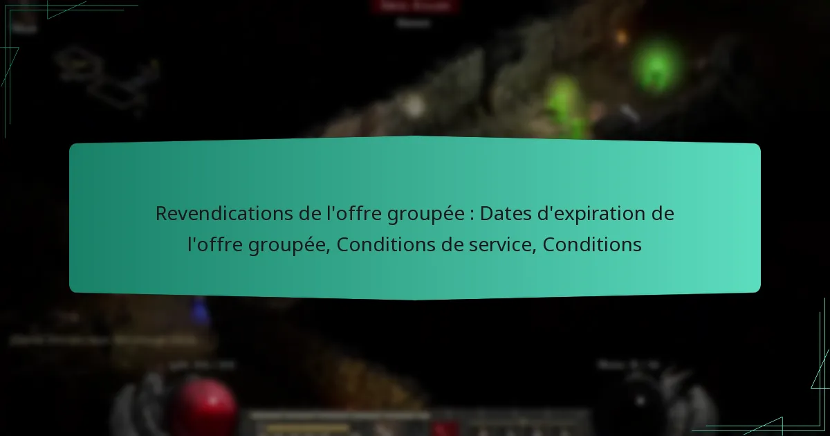 Revendications de l’offre groupée : Dates d’expiration de l’offre groupée, Conditions de service, Conditions