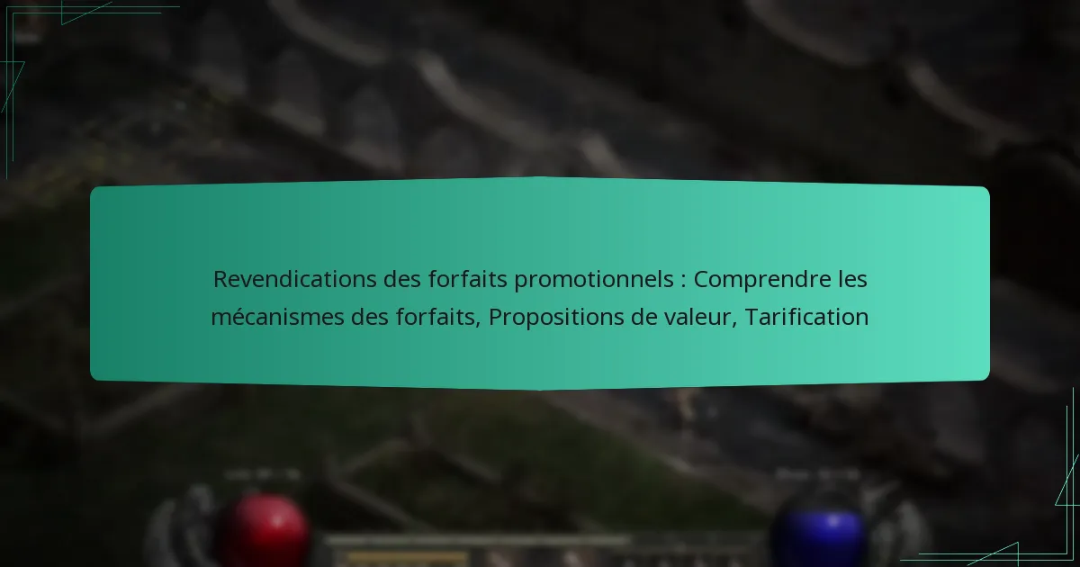Revendications des forfaits promotionnels : Comprendre les mécanismes des forfaits, Propositions de valeur, Tarification