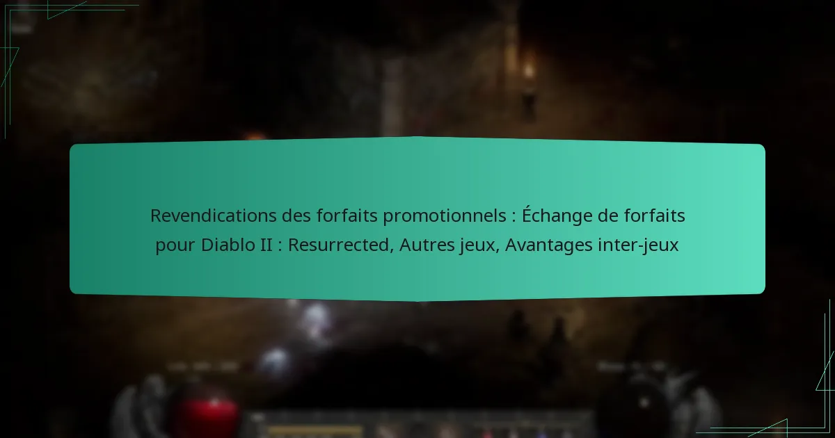 Revendications des forfaits promotionnels : Échange de forfaits pour Diablo II : Resurrected, Autres jeux, Avantages inter-jeux