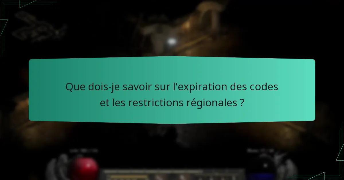 Que dois-je savoir sur l’expiration des codes et les restrictions régionales ?