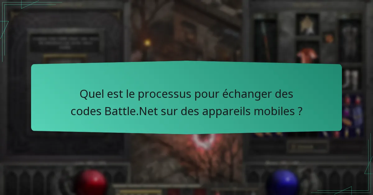 Quel est le processus pour échanger des codes Battle.Net sur des appareils mobiles ?
