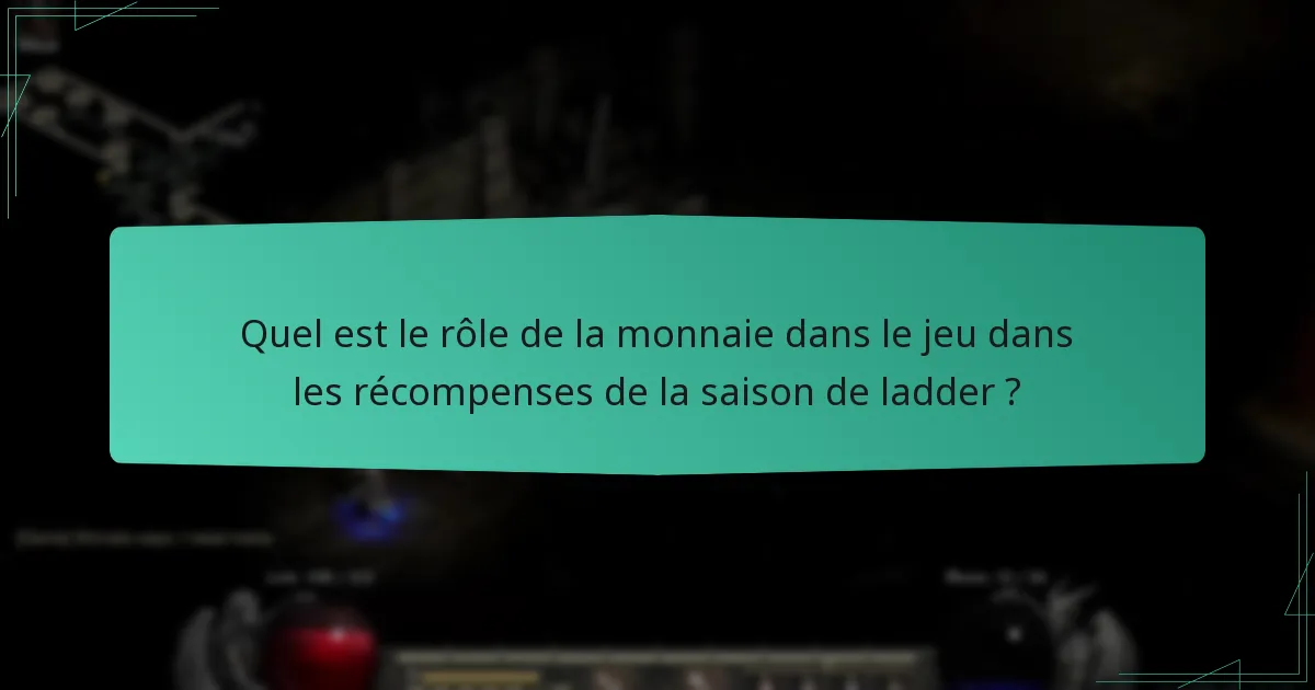 Quel est le rôle de la monnaie dans le jeu dans les récompenses de la saison de ladder ?