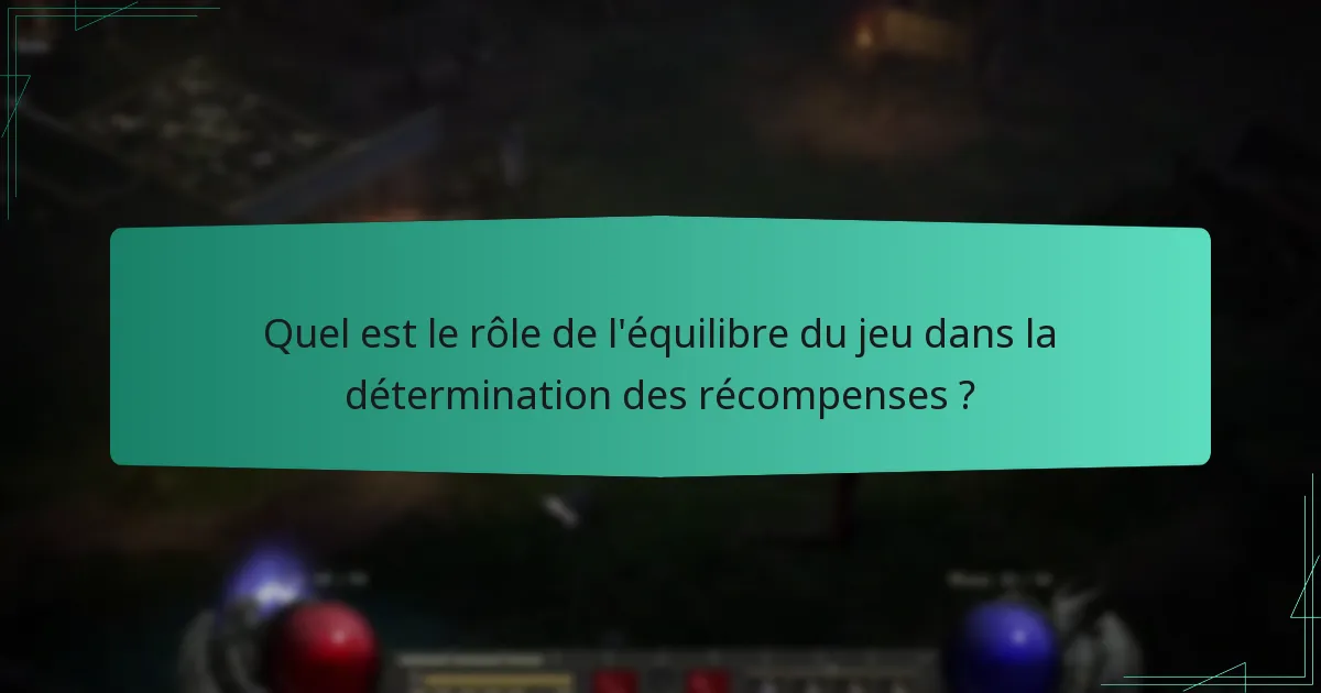 Quel est le rôle de l’équilibre du jeu dans la détermination des récompenses ?