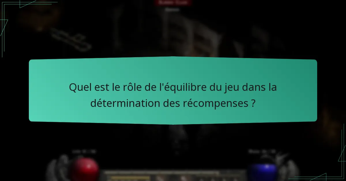 Quel est le rôle de l’équilibre du jeu dans la détermination des récompenses ?
