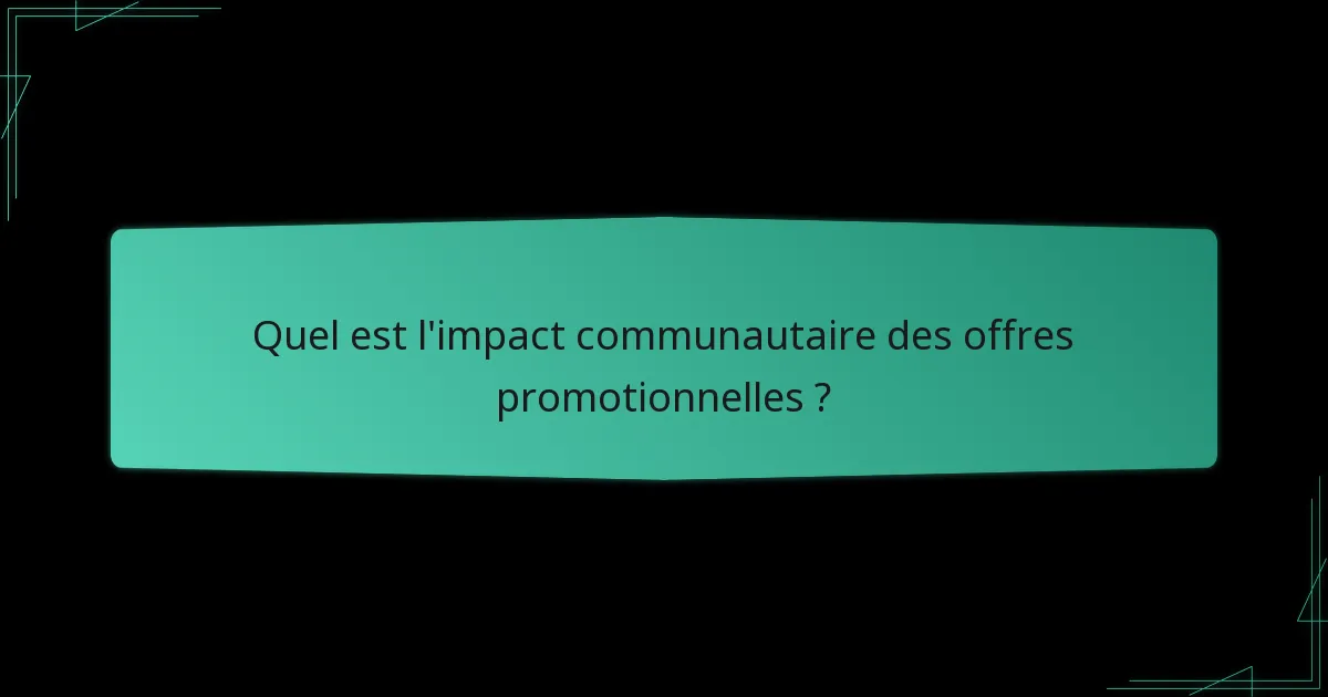 Quel est l’impact communautaire des offres promotionnelles ?
