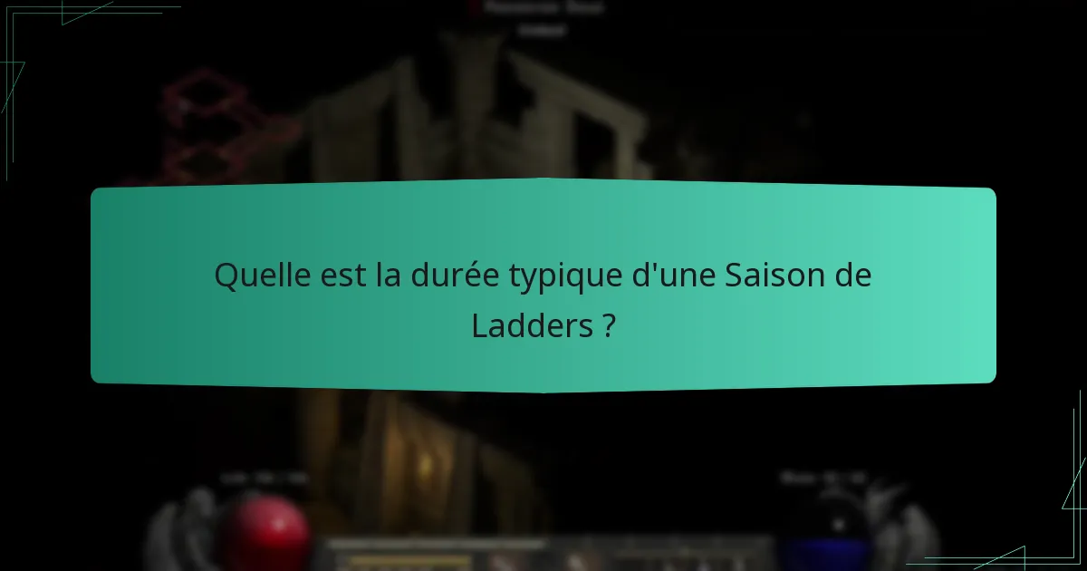 Quelle est la durée typique d’une Saison de Ladders ?