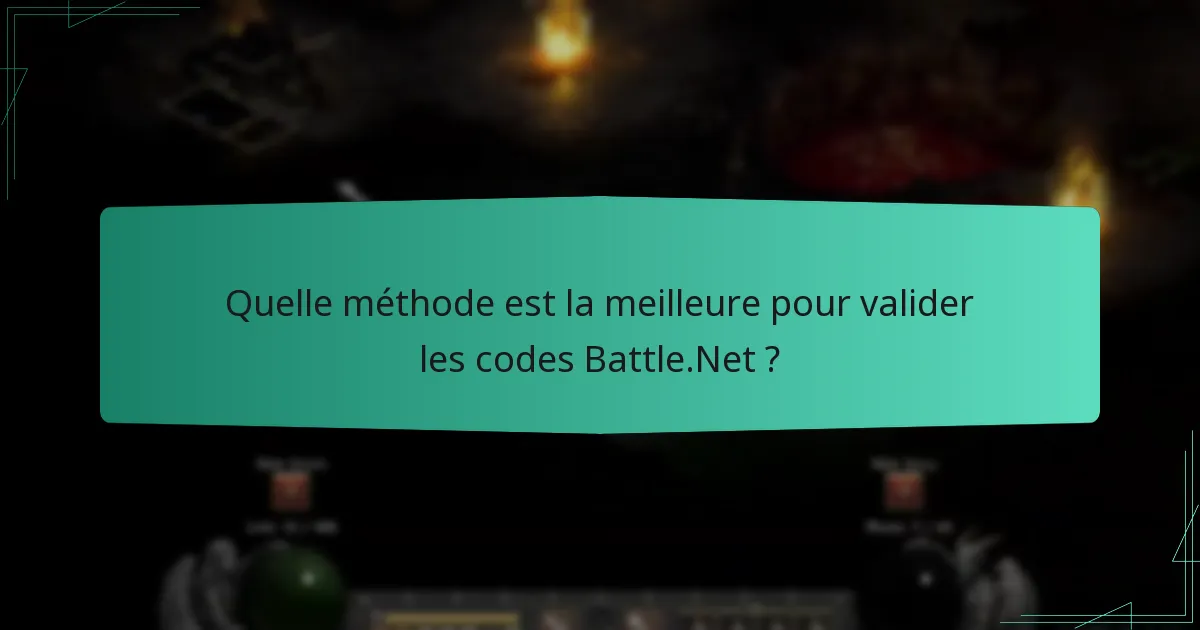 Quelle méthode est la meilleure pour valider les codes Battle.Net ?
