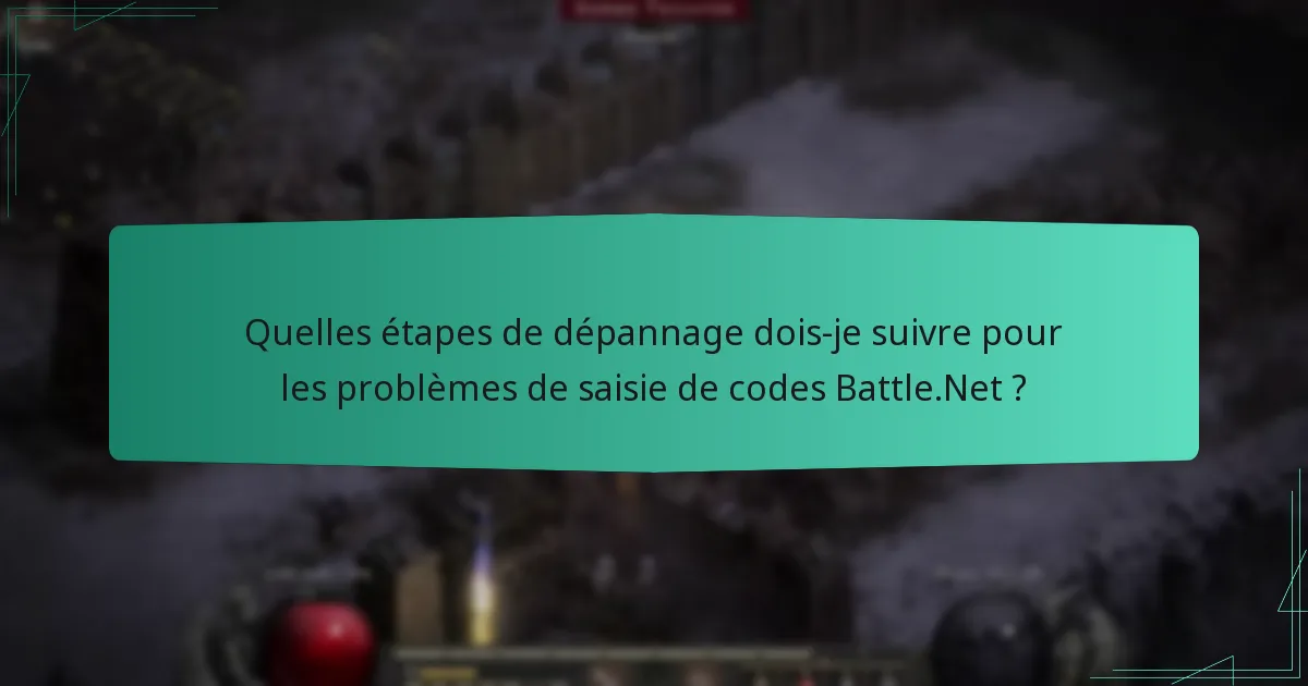 Quelles étapes de dépannage dois-je suivre pour les problèmes de saisie de codes Battle.Net ?