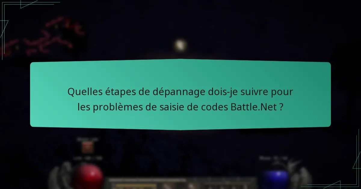 Quelles étapes de dépannage dois-je suivre pour les problèmes de saisie de codes Battle.Net ?
