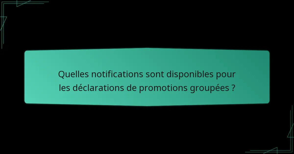 Comment déposer une déclaration de promotion groupée ?