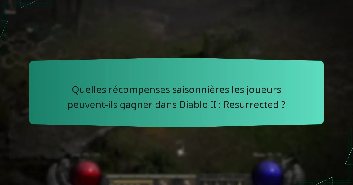 Quelles récompenses saisonnières les joueurs peuvent-ils gagner dans Diablo II : Resurrected ?