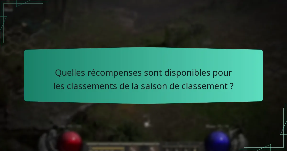 Quelles récompenses sont disponibles pour les classements de la saison de classement ?