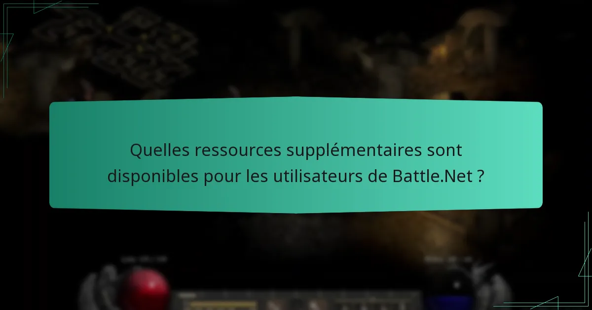 Quelles ressources supplémentaires sont disponibles pour les utilisateurs de Battle.Net ?